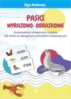 Paski wyrazowo-obrazkowe Doskonalenie umiejętności czytania dla dzieci ze specjalnymi potrzebami edukacyjnymi - Olga Kłodnicka