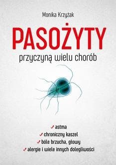 Pasożyty przyczyną wielu chorób - Monika Krzyżak