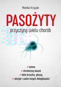 Pasożyty przyczyną wielu chorób - Monika Krzyżak