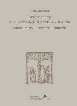 Pasyjne zbiory w polskich edycjach z XVII i XVIII wieku Snopki mirry — różańce — koronki - dr Anna Malińska