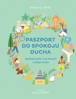Paszport do spokoju ducha Spokojne życie w 30 słowach z całego świata