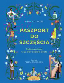 Paszport do szczęścia Radosna podróż w 50 słów dookoła świata - Hayes Megan C.
