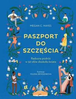 Paszport do szczęścia Radosna podróż w 50 słów dookoła świata - Hayes Megan C.