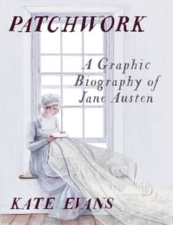 Patchwork: A Graphic Biography of Jane Austen - Kate Evans