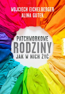 Patchworkowe rodziny Jak w nich żyć - Alina Gutek