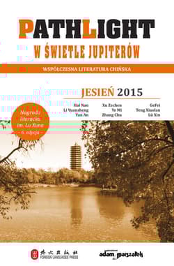 Pathlight W świetle jupiterów Jesień 2015 Współczesna literatura chińska - Hai Nan, Li Yuansheng, Yan An, Ye Mi, GeFei, Teng Xiaolan, Lu Xin