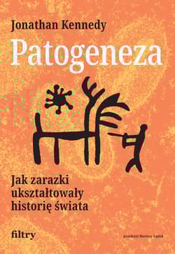 Patogeneza. Jak zarazki ukształtowały historię świata - Jonathan Kennedy