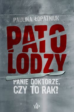 Patolodzy Panie doktorze, czy to rak? - Paulina Łopatniuk
