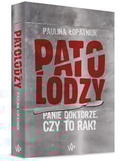 Patolodzy Panie doktorze, czy to rak? - Paulina Łopatniuk