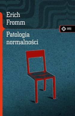 Patologia normalności. Przyczynek do nauki o człowieku - Erich Fromm
