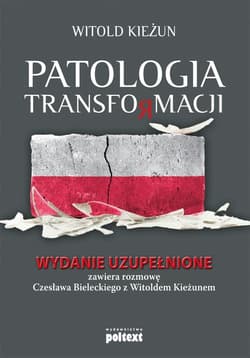 Patologia transformacji Wydanie uzupełnione. Zawiera rozmowę Czesława Bieleckiego z Witoldem Kieżunem - Witold Kieżun