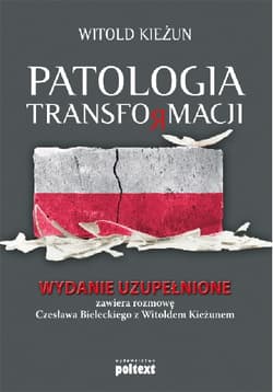 Patologia transformacji Wydanie uzupełnione. Zawiera rozmowę Czesława Bieleckiego z Witoldem Kieżunem - Witold Kieżun