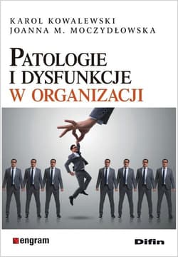 Patologie i dysfunkcje w organizacji - Kowalewski Karol, Joanna Moczydłowska