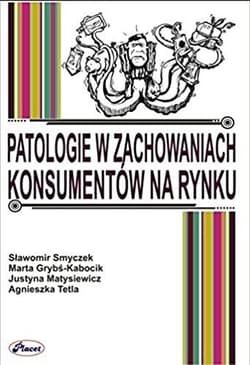Patologie w zachowaniach konsumentów na rynku - Grybś-Kabocik Marta, Tetla Agnieszka