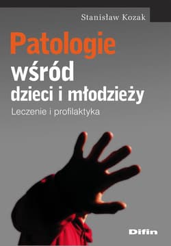 Patologie wśród dzieci i młodzieży Leczenie i profilaktyka - Stanisław Kozak