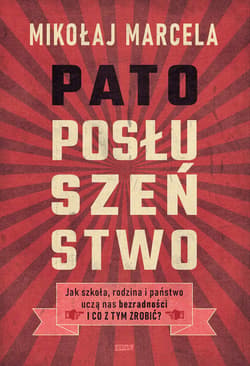 Patoposłuszeństwo. Jak szkoła, rodzina i państwo uczą nas bezradności i co z tym zrobić? - ebook - Mikołaj Marcela
