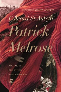 Patrick Melrose Nic takiego Złe wieści Jakaś nadzieja - Aubyn Edward St.