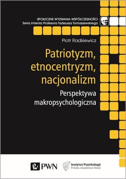 Patriotyzm, etnocentryzm, nacjonalizm. Perspektywa makropsychologiczna - Piotr Radkiewicz