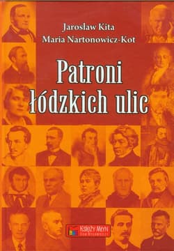 Patroni łódzkich ulic - Kita Jarosław, Nartonowicz-Kot Maria