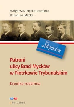 Patroni ulicy Braci Mycke w Piotrkowie Trybunalskim - Małgorzata Mycke-Dominko, Mycke Kazimierz