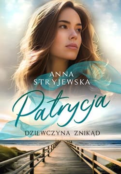 Patrycja. Dziewczyna znikąd - Anna  Stryjewska