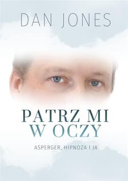 Patrz mi w oczy Asperger, hipnoza i ja - Dan Jones