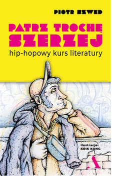 Patrz trochę szerzej. Hip-hopowy kurs literatury - Szwed Piotr