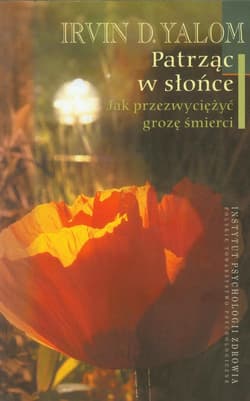 Patrząc w słońce Jak przezwyciężyć grozę śmierci - Irvin D. Yalom