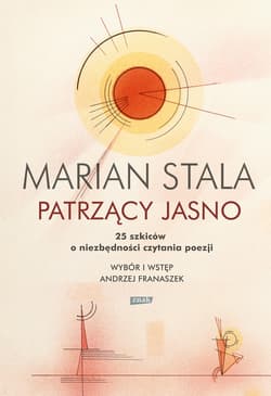 Patrzący jasno. 25 szkiców o niezbędności czytania poezji - ebook - Marian Stala