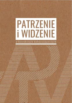 Patrzenie i widzenie w kontekstach kulturoznawczych - red. Jakub Dziewit, Adam Pi