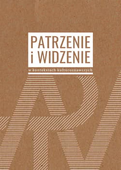 Patrzenie i widzenie w kontekstach kulturoznawczych