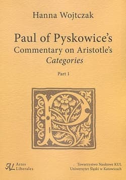 Paul of Pyskowice's Commentary on Aristotle's Categories Part 1 - Hanna Wojtczak