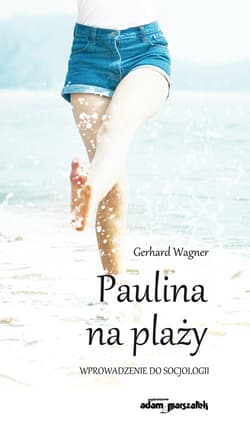 Paulina na plaży Wprowadzenie do socjologii - Wagner Gerhard, Adamczyk Grzegorz
