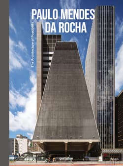 Paulo Mendes da Rocha. The Architecture of Possibility