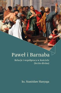Paweł i Barnaba Relacje i współpraca w Kościele (lectio divina) - Stanisław Haręzga
