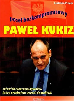 Paweł Kukiz. Poseł bezkompromisowy. - Ludwika Preger