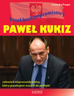 Paweł Kukiz. Poseł bezkompromisowy. - Ludwika Preger