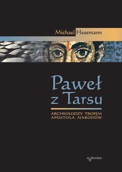 Paweł z Tarsu Archeolodzy tropem Apostoła Narodów - Michael Hesemann