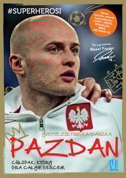 Pazdan. Chłopak, który gra całym sercem - Yvette Żółtowska-Darska