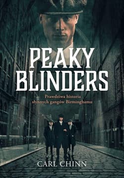 Peaky Blinders Prawdziwa historia słynnych gangów Birminghamu - Carl Chinn