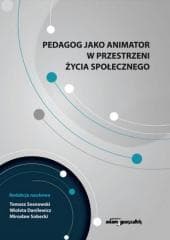 Pedagog jako animator w przestrzeni życia... - Sosnowski Tomasz,  Danilewicz Wioleta, Mirosław So