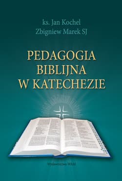 Pedagogia biblijna w katechezie - Jan Kochel