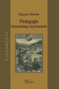 Pedagogia harcerskiego wychowania Fundamenty - Bogusław Śliwerski
