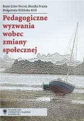 Pedagogiczne wyzwania wobec zmiany społecznej - Beata Ecler-Nocoń, Małgorzata Kitl, Monika Frania