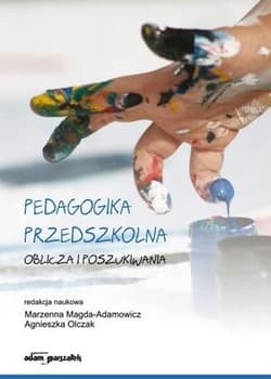 Pedagogika przedszkolna. Oblicza i poszukiwania -  Olczak Agnieszka, Marzenna Magda-Adamowicz