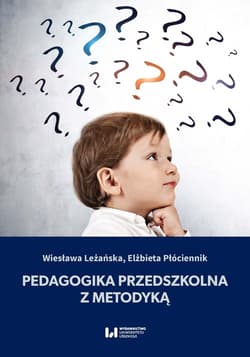 Pedagogika przedszkolna z metodyką - Leżańska Wiesława, Elżbieta Płóciennik