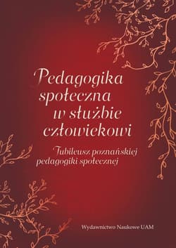 Pedagogika społeczna w służbie człowiekowi. Jubileusz poznańskiej pedagogiki społecznej
