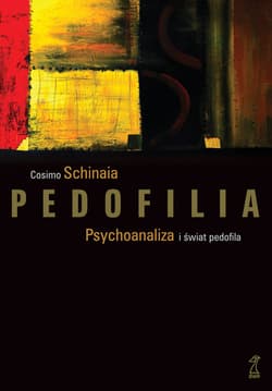 Pedofilia Psychoanaliza i świat pedofila - Cosimo Schinaia (red.)