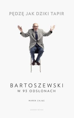 Pędzę jak dziki tapir Bartoszewski w 93 odsłonach - Marek Zając