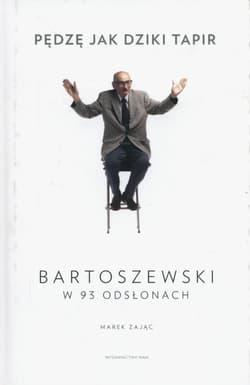 Pędzę jak dziki tapir Bartoszewski w 93 odsłonach - Marek Zając